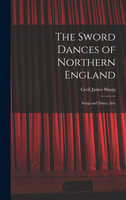 The Sword Dances of Northern England; Songs and Dance Airs