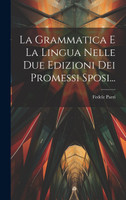 La Grammatica E La Lingua Nelle Due Edizioni Dei Promessi Sposi...