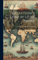 Great Things Done by Little People