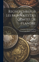 Recherches sur les monnaies des comtes de Flandre