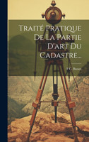 Traité Pratique De La Partie D'art Du Cadastre...