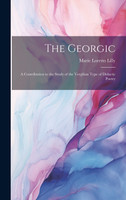 The Georgic; a Contribution to the Study of the Vergilian Type of Didactic Poetry
