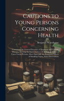 Cautions to Young Persons Concerning Health