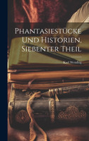 Phantasiestücke Und Historien, Siebenter Theil