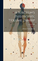 A Surgeon's Philosophy, Volume 2;&nbsp; Volume 1915