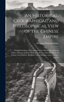 An Historical, Geographical, and Philosophical View of the Chinese Empire