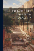 Fünf Jahre der Arbeit in Palästina