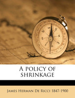 A policy of shrinkage Volume Talbot collection of British pamphlets