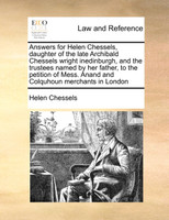 Answers for Helen Chessels, daughter of the late Archibald Chessels wright inedinburgh, and the trustees named by her father, to the petition of Mess. Anand and Colquhoun merchants in London