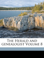 The Herald and genealogist Volume 8