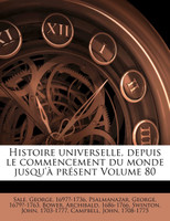 Histoire universelle, depuis le commencement du monde jusqu'à présent Volume 80