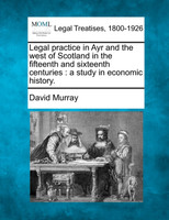 Legal practice in Ayr and the west of Scotland in the fifteenth and sixteenth centuries