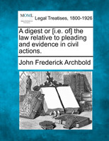 A digest or [i.e. of] the law relative to pleading and evidence in civil actions.