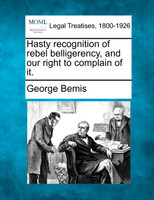 Hasty recognition of rebel belligerency, and our right to complain of it.