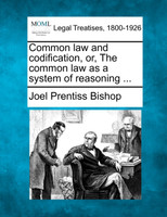 Common law and codification, or, The common law as a system of reasoning ...