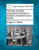 The law of quiet enjoyment and title in respect of landlord and tenant.
