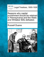 Reasons why capital punishment should be retained in Pennsylvania and the Wells and Whitaker Bills defeated.