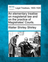 An elementary treatise on magisterial law and on the practice of Magistrates' Courts.