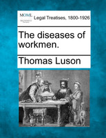 The diseases of workmen.