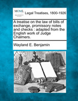 A treatise on the law of bills of exchange, promissory notes and checks