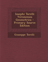 Iosephi Torelli Veronensis Geometrica