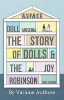 Warwick Doll Museum - The Story of Dolls and the Joy  Collection