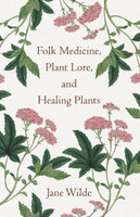 Folk Medicine, Plant Lore, and Healing Plants