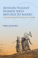 Russian Peasant Women Who Refused to Marry