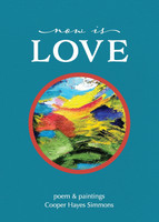 Now Is Love, poem & paintings