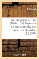 La Campagne de l'Est (1870-1871) Augmenté de pièces justificatives entièrement inédites