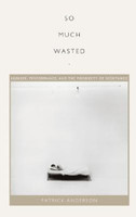 So Much Wasted