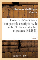 Cours de thèmes grecs, composé de descriptions, de traits d'histoire et d'autres morceaux,  Partie 1