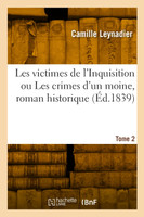Les victimes de l'Inquisition ou Les crimes d'un moine, roman historique. Tome 2