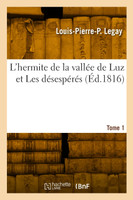 L'hermite de la vallée de Luz et Les désespérés. Tome 1