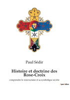 Histoire et doctrine des Rose-Croix