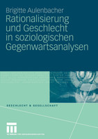 Rationalisierung Und Geschlecht in Soziologischen Gegenwartsanalysen