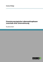 Finanzierung typischer Lebenszyklusphasen innerhalb einer Unternehmung