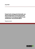 Empirische Längsschnittstudie zur phonologischen Entwicklung bei sukzessiver Zweisprachigkeit von serbischen Vorschulkindern