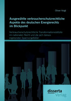 Ausgewählte verbraucherschutzrechtliche Aspekte des deutschen Energierechts im Blickpunkt