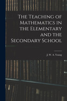 The Teaching of Mathematics in the Elementary and the Secondary School