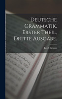 Deutsche Grammatik. Erster Theil, Dritte Ausgabe.