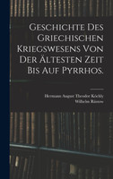 Geschichte des griechischen Kriegswesens von der ältesten Zeit bis auf Pyrrhos.