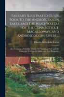 Farrar's Illustrated Guide Book to the Androscoggin Lakes, and the Head-Waters of the Connecticut, Macalloway, and Androscoggin Rivers ...