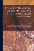Reynolds' Handbook of the Mining Laws of the United States and Canada