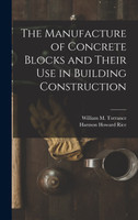 The Manufacture of Concrete Blocks and Their Use in Building Construction