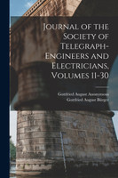 Journal of the Society of Telegraph-Engineers and Electricians, Volumes 11-30