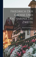 Friedrich Der Grosse Und Katharina Die Zweite