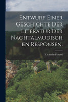 Entwurf einer Geschichte der Literatur der nachtalmudischen Responsen.