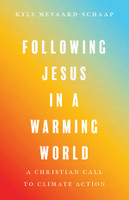 Following Jesus in a Warming World - A Christian Call to Climate Action