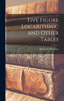 Five Figure Logarithmic and Other Tables